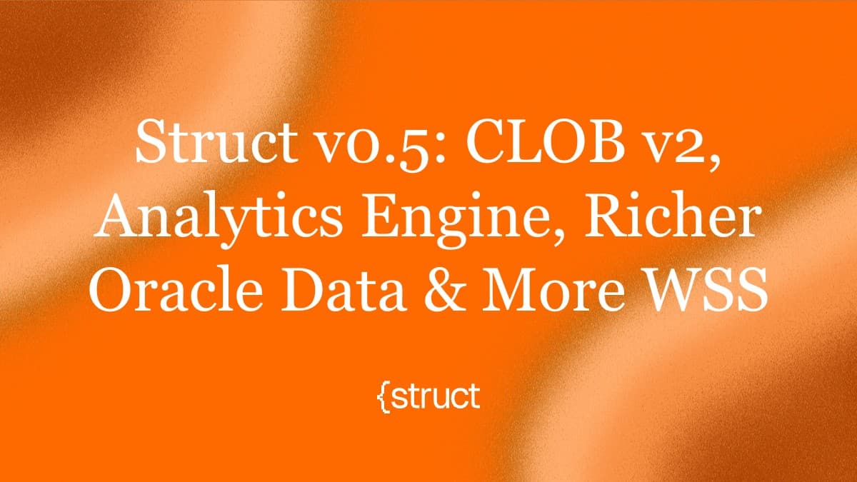 Announcing Struct v0.5: CLOB v2, Analytics, and Oracle Events
