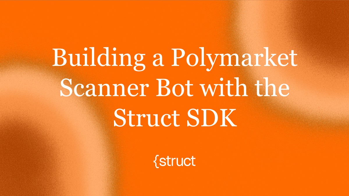 Building a Polymarket Scanner Bot with the Struct SDK | Struct